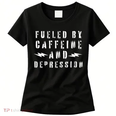 Fueled By Caffeine And Depression Women's T-Shirt