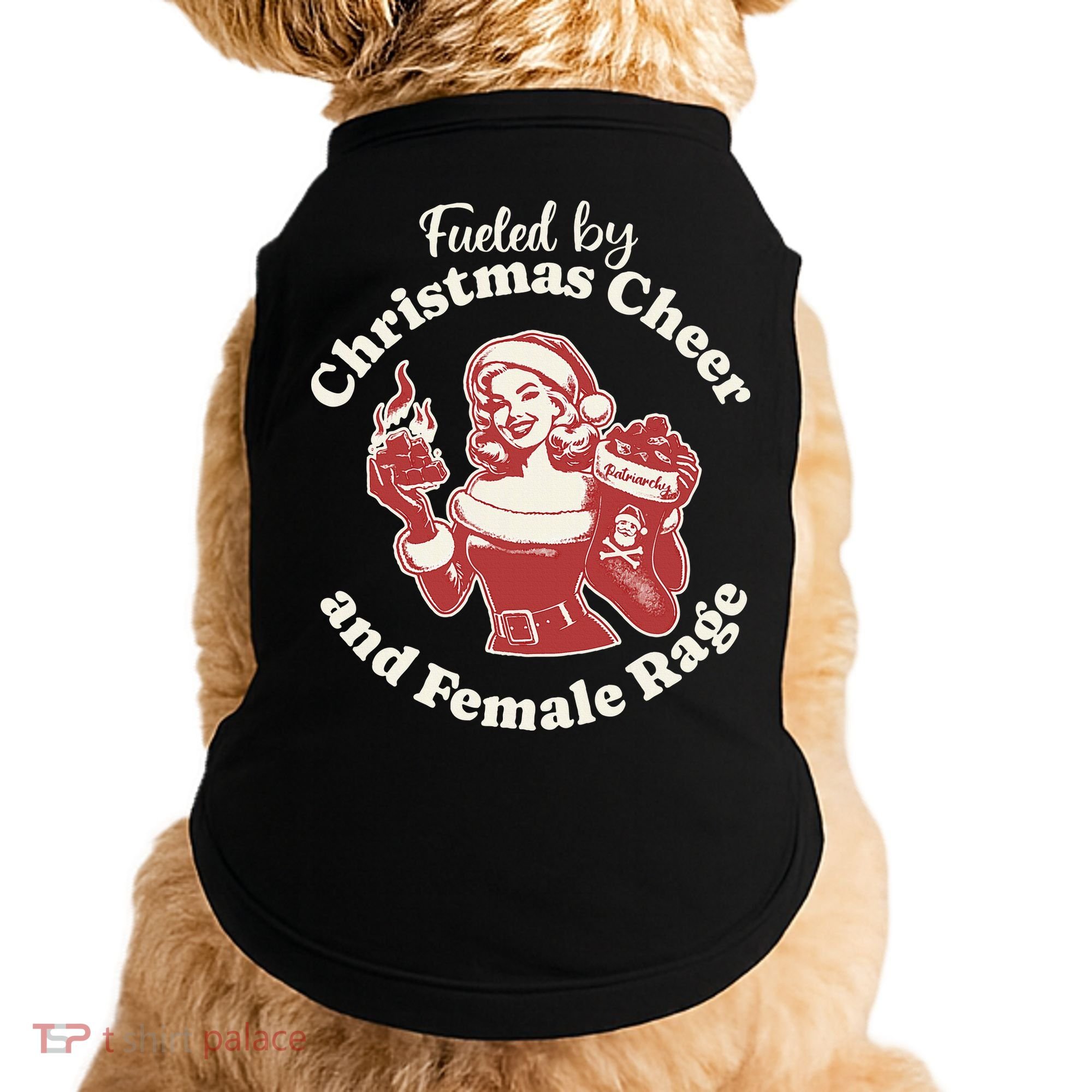 Fueled By Christmas Cheer And Female Rage Patriarchy Doggie Tank
