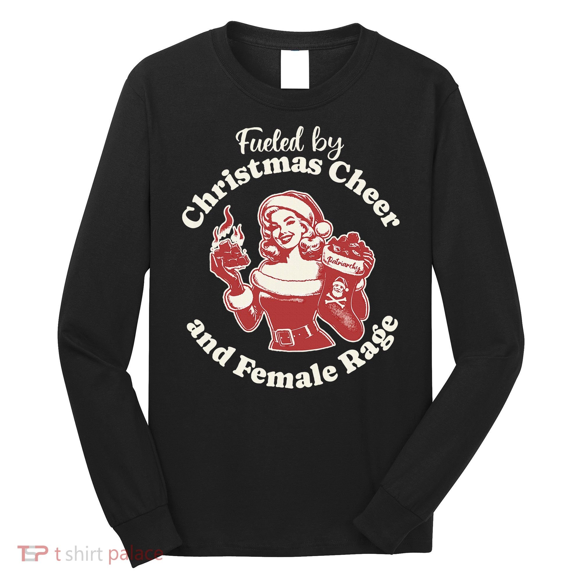 Fueled By Christmas Cheer And Female Rage Patriarchy Long Sleeve Shirt