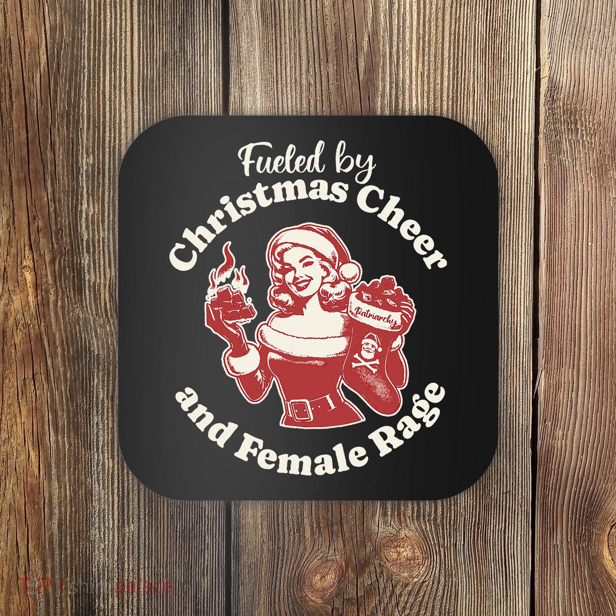 Fueled By Christmas Cheer And Female Rage Patriarchy Coaster