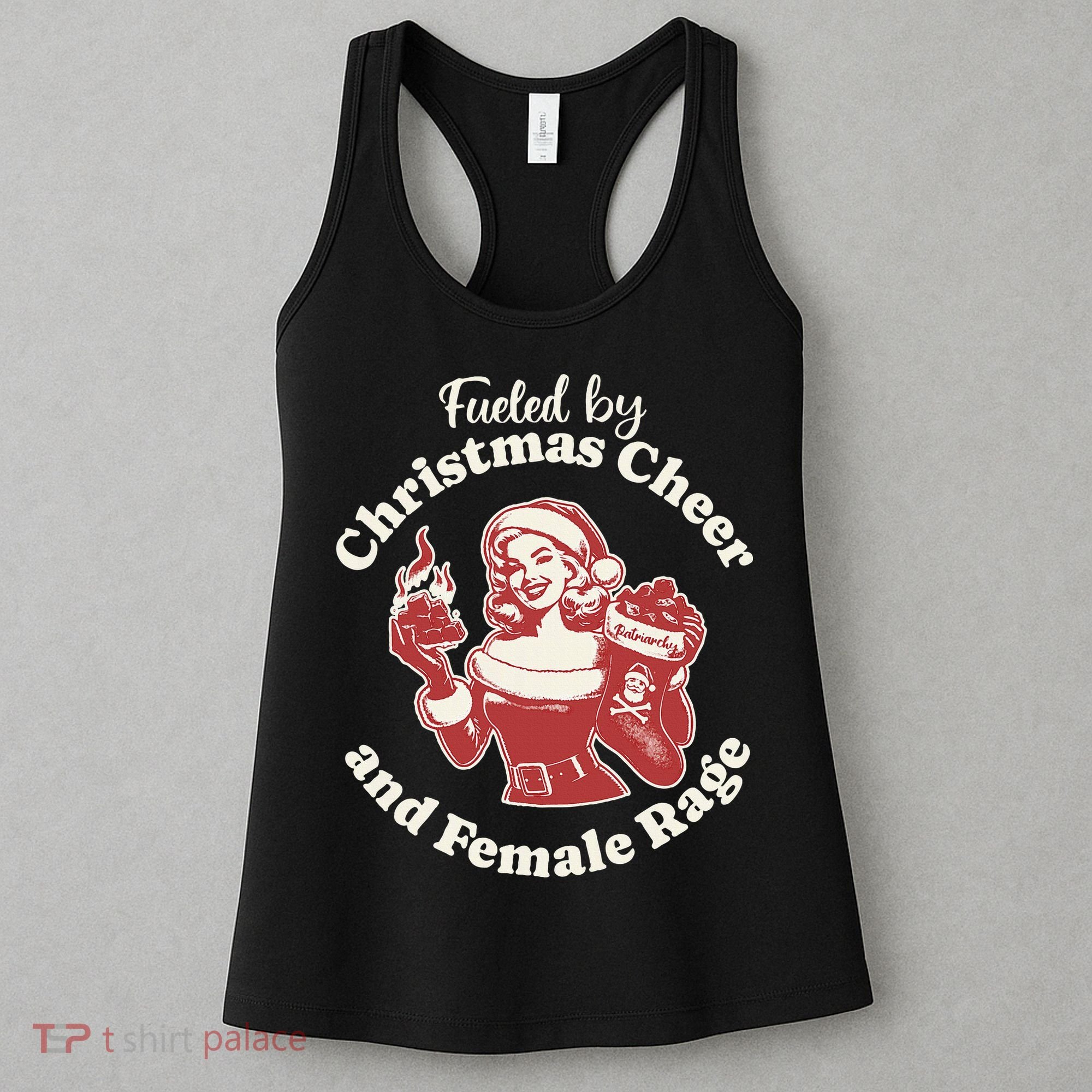 Fueled By Christmas Cheer And Female Rage Patriarchy Women's Tank Top