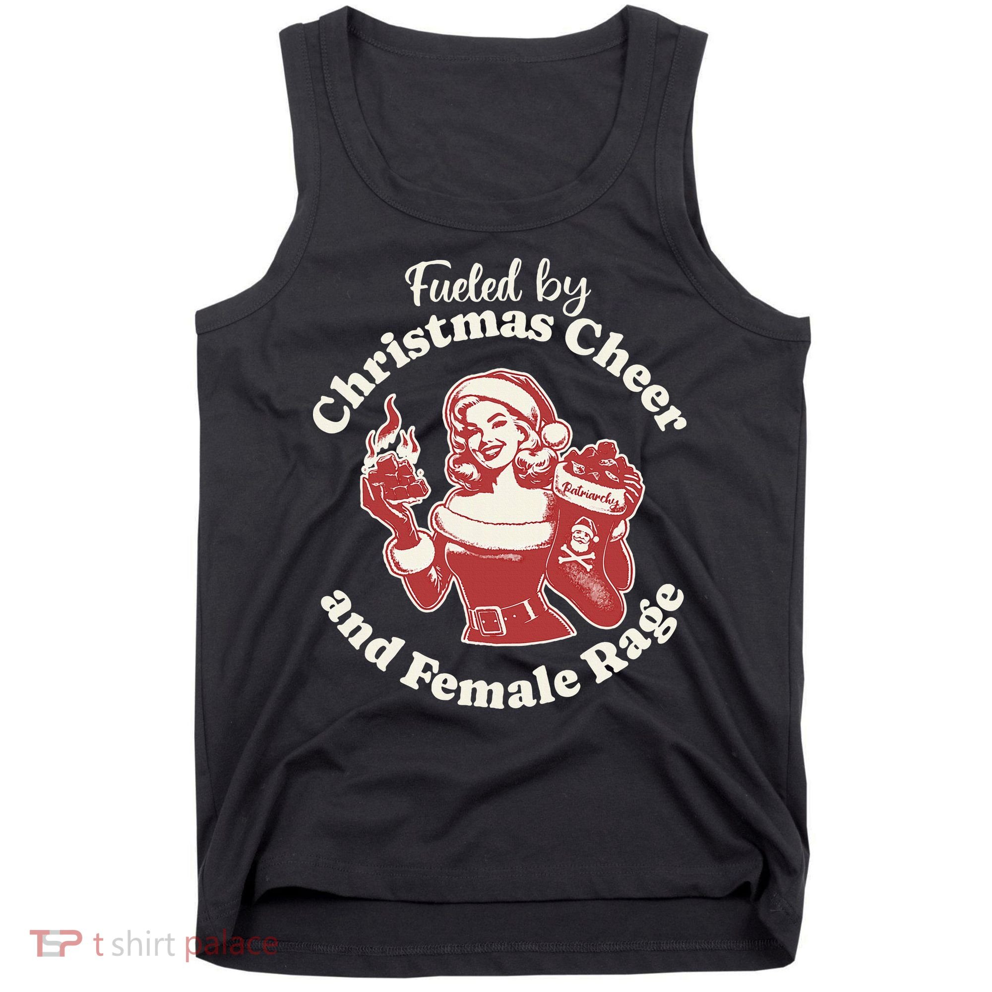 Fueled By Christmas Cheer And Female Rage Patriarchy Tank Top