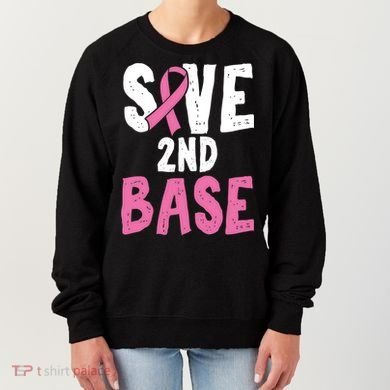 Funny Breast Cancer Awareness Month Save Second 2nd Base Great Gift Women's Sweatshirt