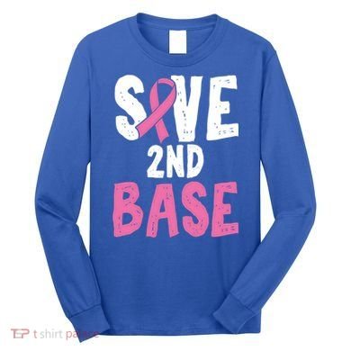 Funny Breast Cancer Awareness Month Save Second 2nd Base Great Gift Long Sleeve Shirt