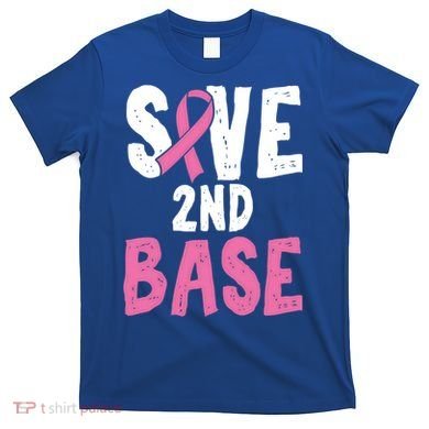 Funny Breast Cancer Awareness Month Save Second 2nd Base Great Gift T-Shirt