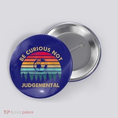 Funny Be Curious Not Judgemental Inspirational Vintage Gift Button