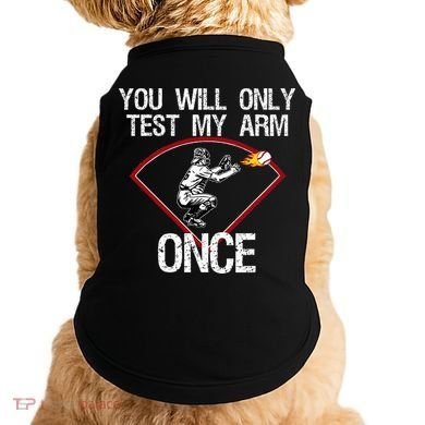 Funny Baseball Catcher You Will Only Test My Arm Once Gift Doggie Tank