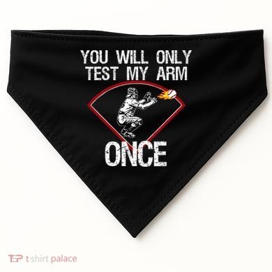 Funny Baseball Catcher You Will Only Test My Arm Once Gift USA-Made Doggie Bandana