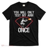 Funny Baseball Catcher You Will Only Test My Arm Once Gift T-Shirt thumb 0