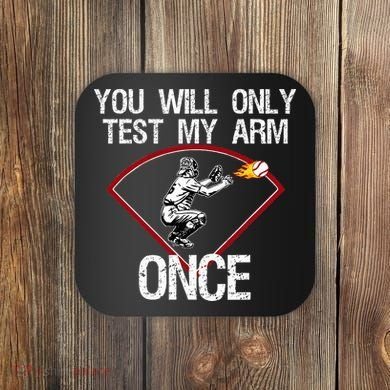 Funny Baseball Catcher You Will Only Test My Arm Once Gift Coaster