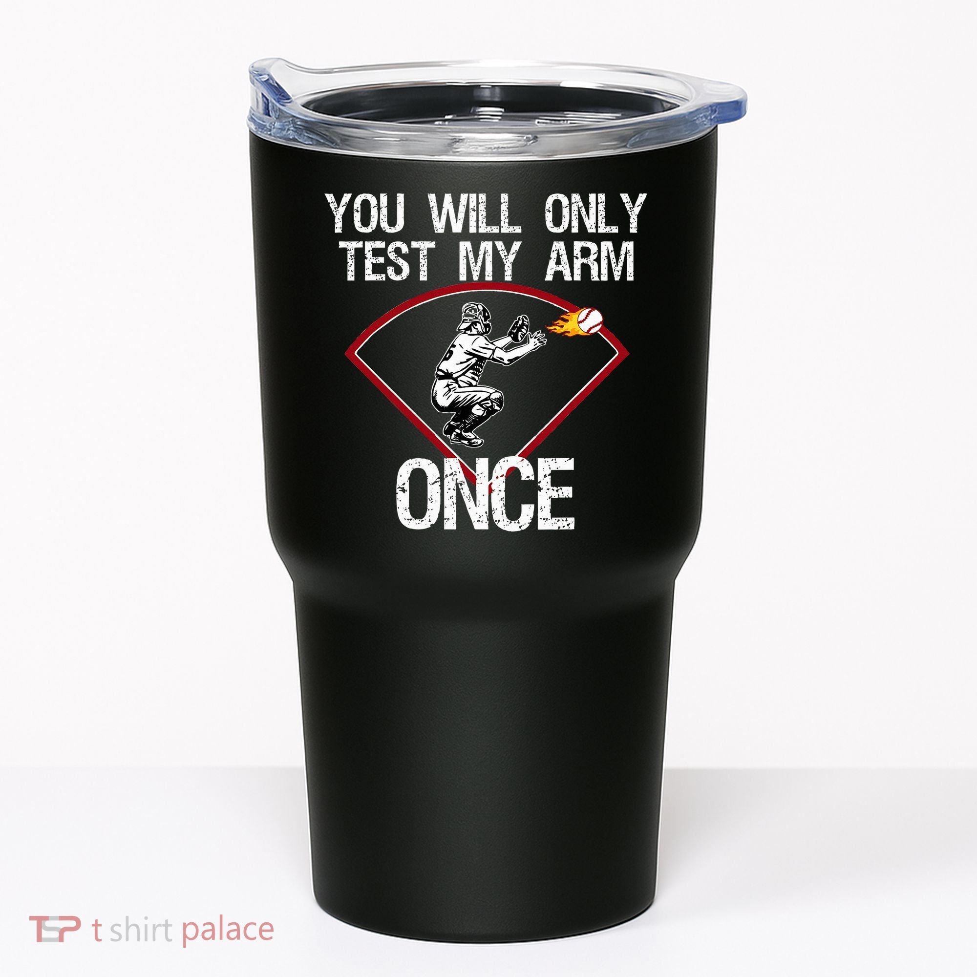Funny Baseball Catcher You Will Only Test My Arm Once Gift Tumbler