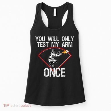 Funny Baseball Catcher You Will Only Test My Arm Once Gift Women's Tank Top