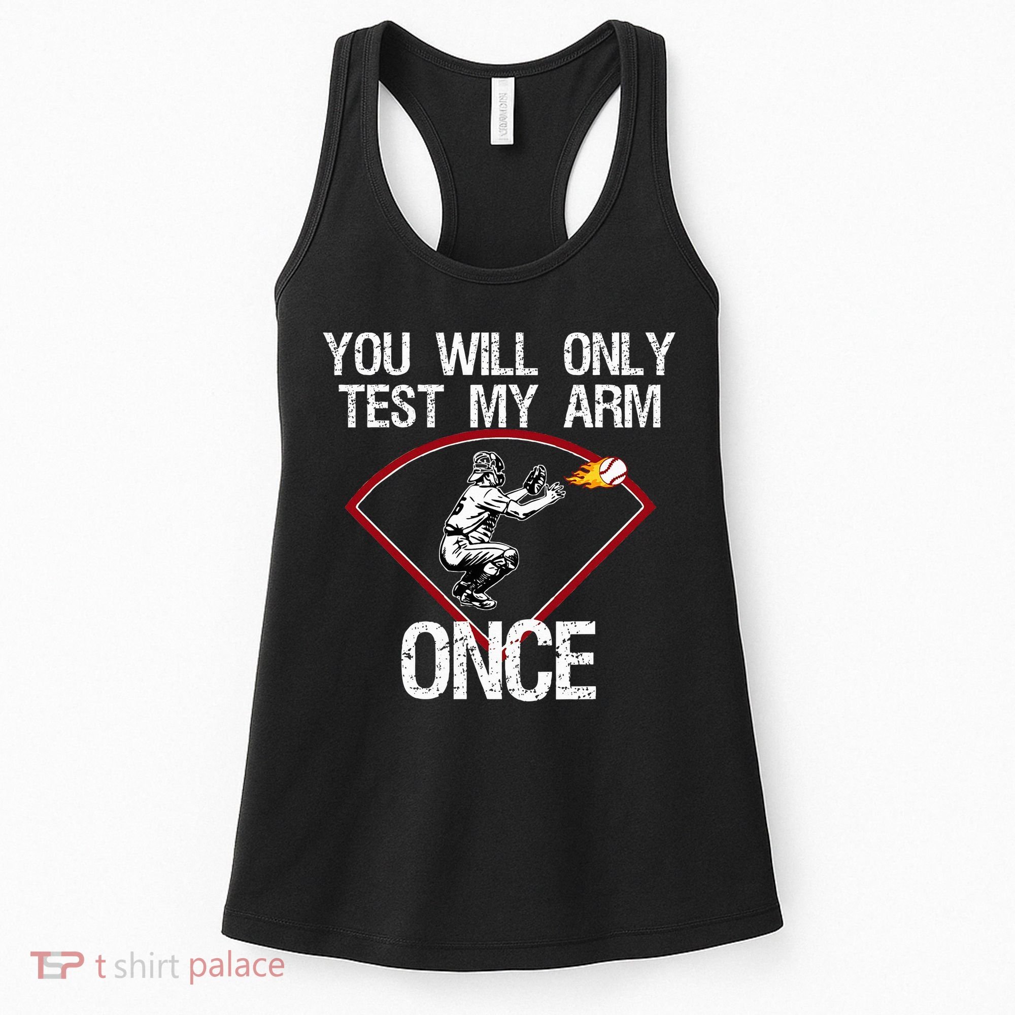 Funny Baseball Catcher You Will Only Test My Arm Once Gift Women's Tank Top