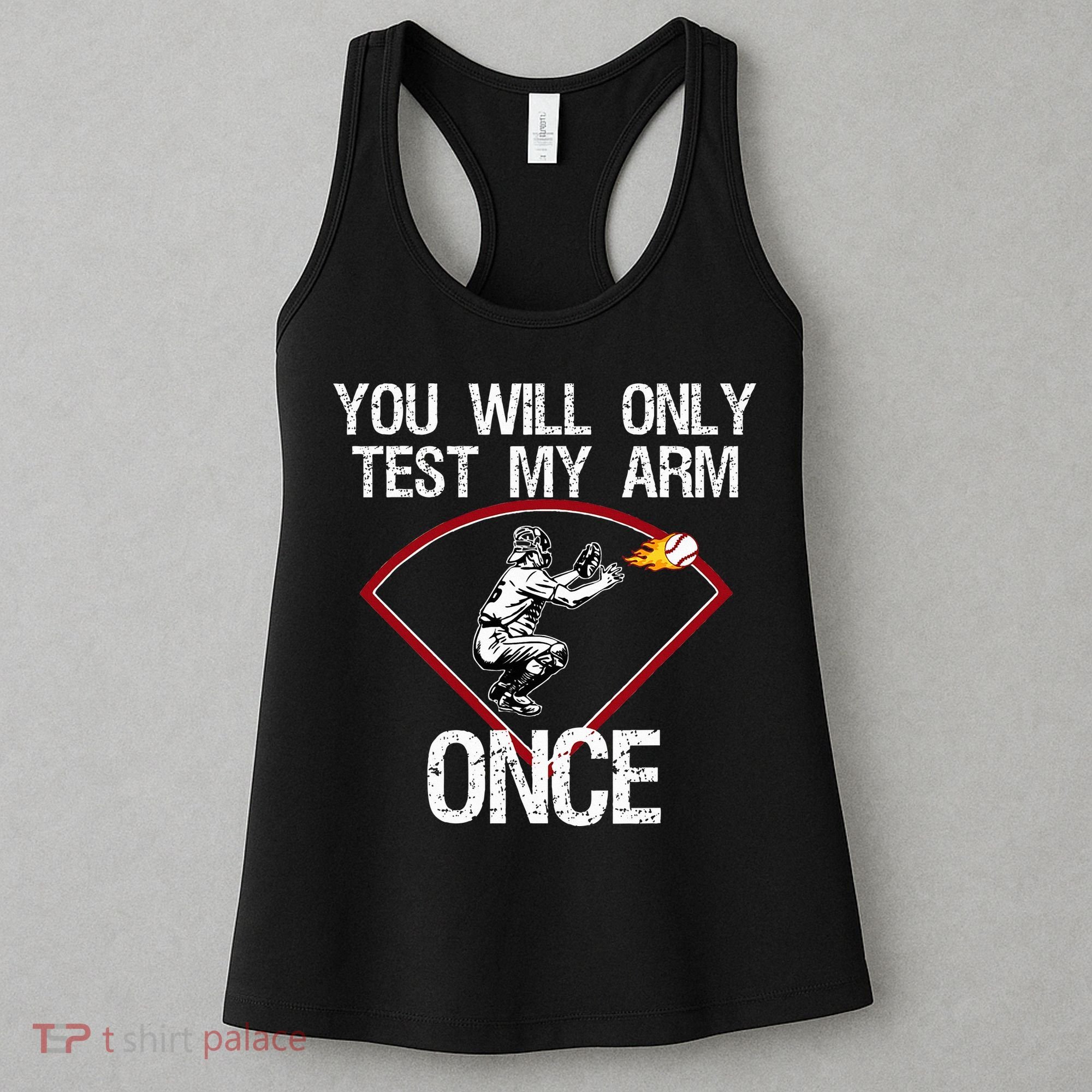Funny Baseball Catcher You Will Only Test My Arm Once Gift Women's Tank Top