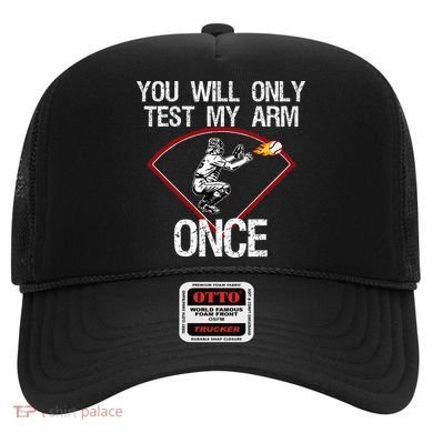 Funny Baseball Catcher You Will Only Test My Arm Once Gift Hat