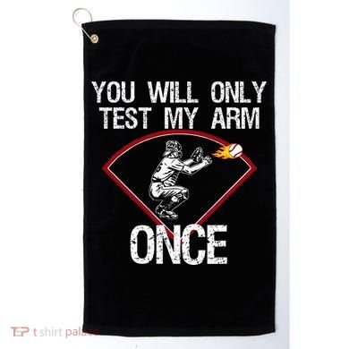 Funny Baseball Catcher You Will Only Test My Arm Once Gift Golf Towel