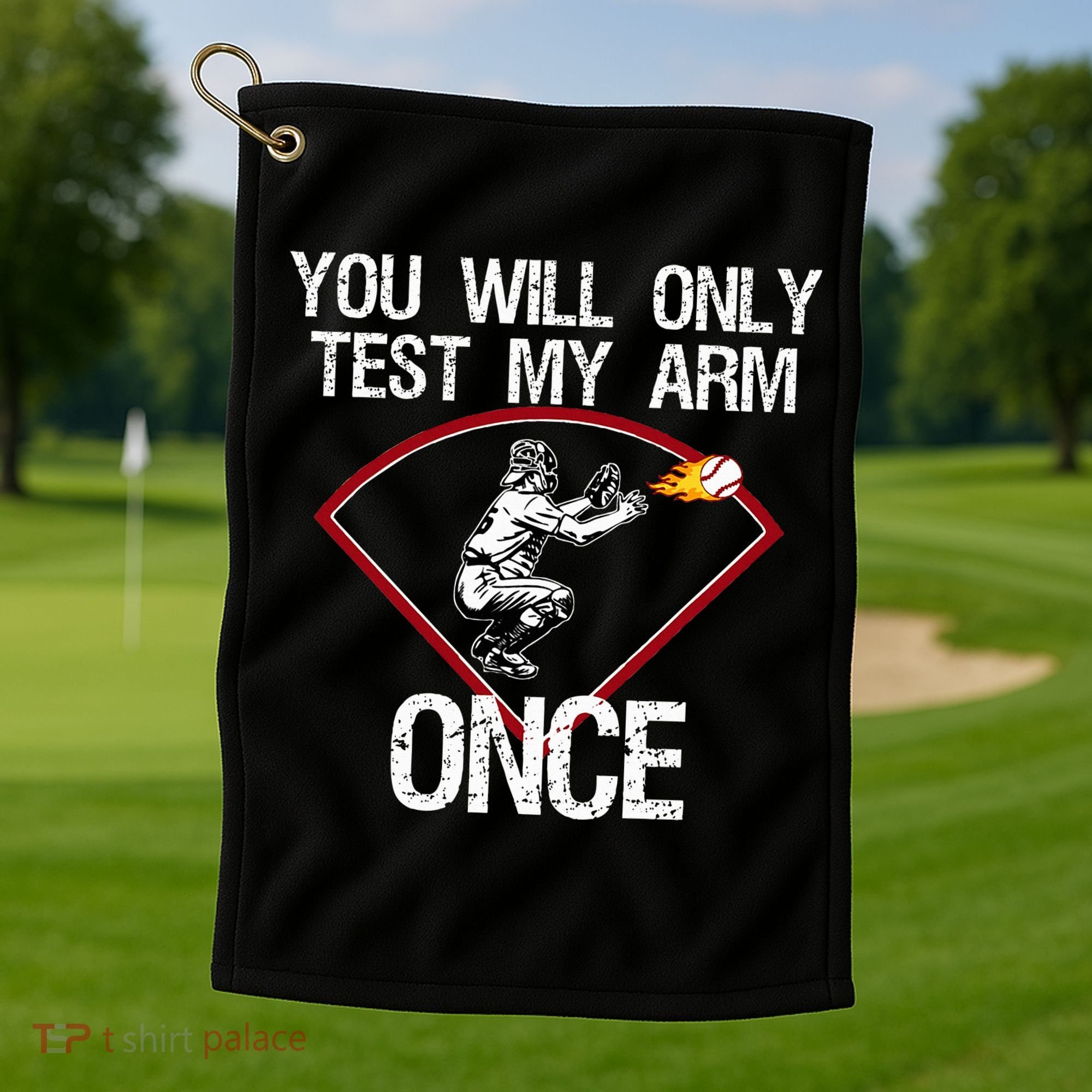 Funny Baseball Catcher You Will Only Test My Arm Once Gift Golf Towel