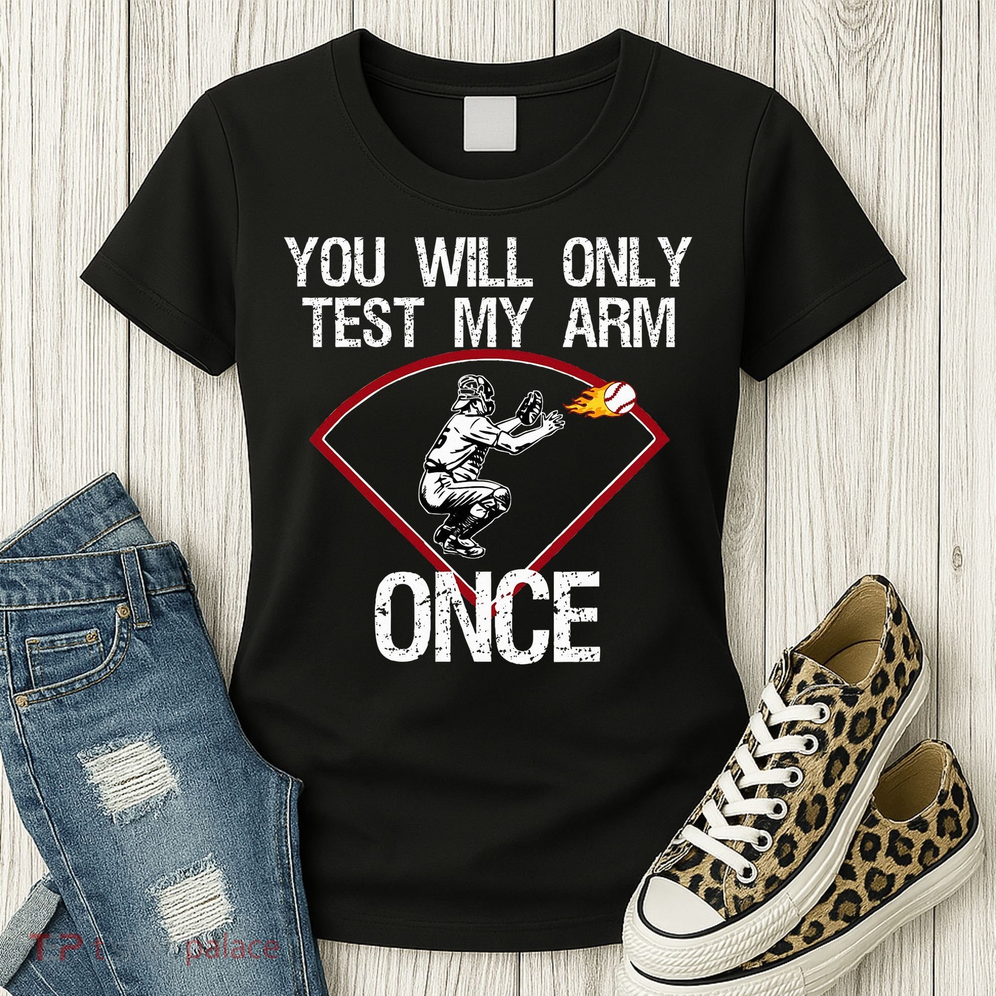 Funny Baseball Catcher You Will Only Test My Arm Once Gift Women's T-Shirt
