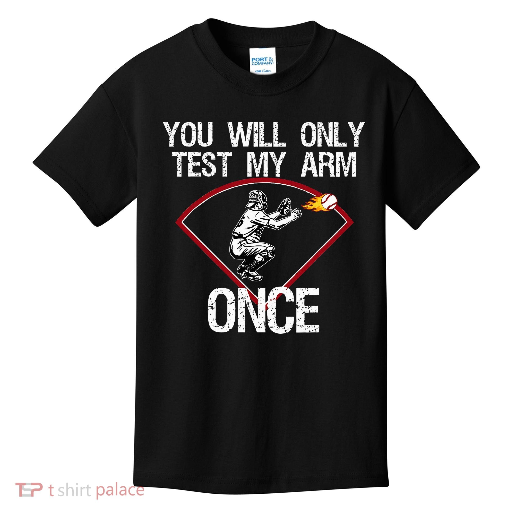 Funny Baseball Catcher You Will Only Test My Arm Once Gift Kids T-Shirt