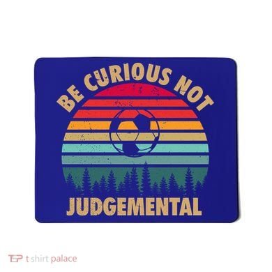 Funny Be Curious Not Judgemental Inspirational Vintage Gift Mousepad
