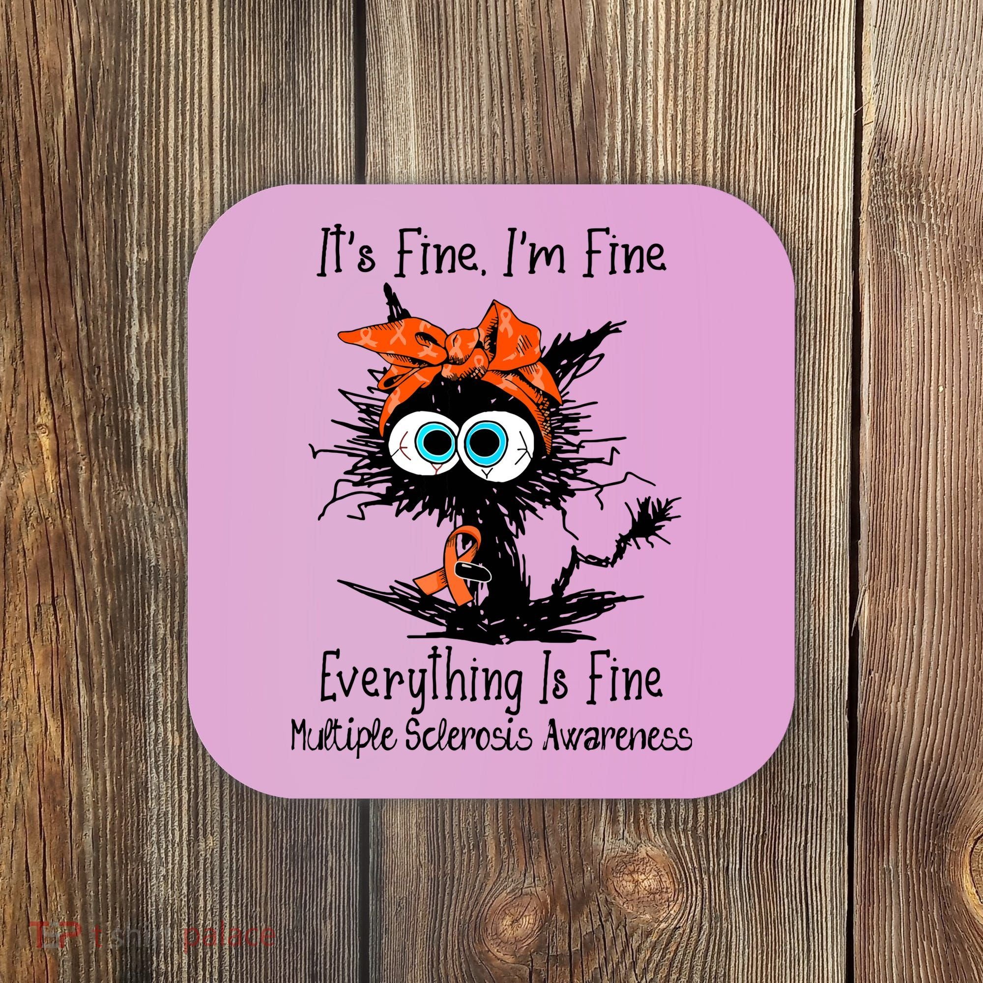 Funny Black Cat Its Fine Im Fine Multiple Sclerosis Coaster