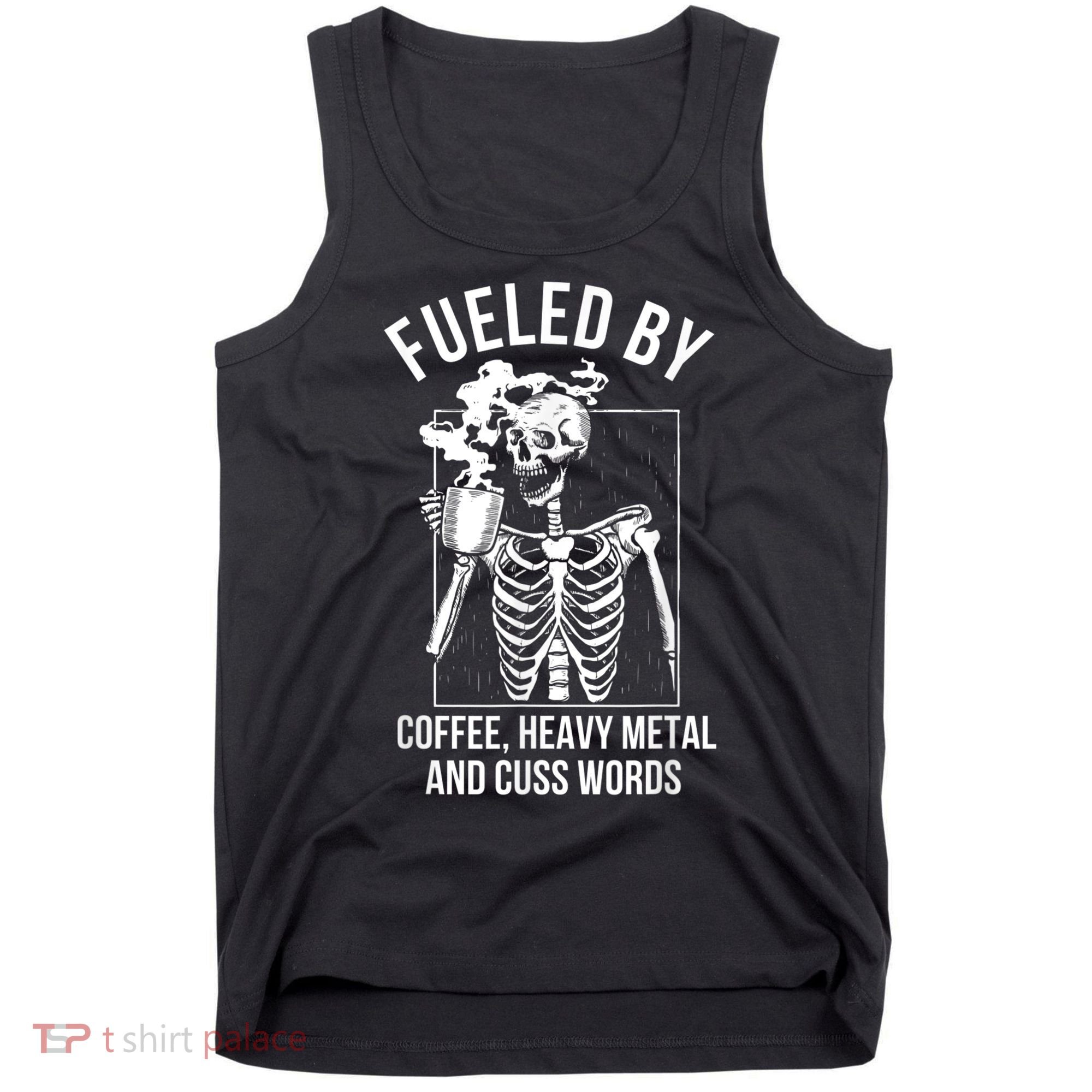 Fueled By Coffee Heavy Metal And Cuss Words Funny Coffee Tank Top