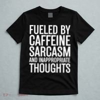 Fueled By Caffeine Sarcasm And Inappropriate Thoughts T-Shirt thumb 5