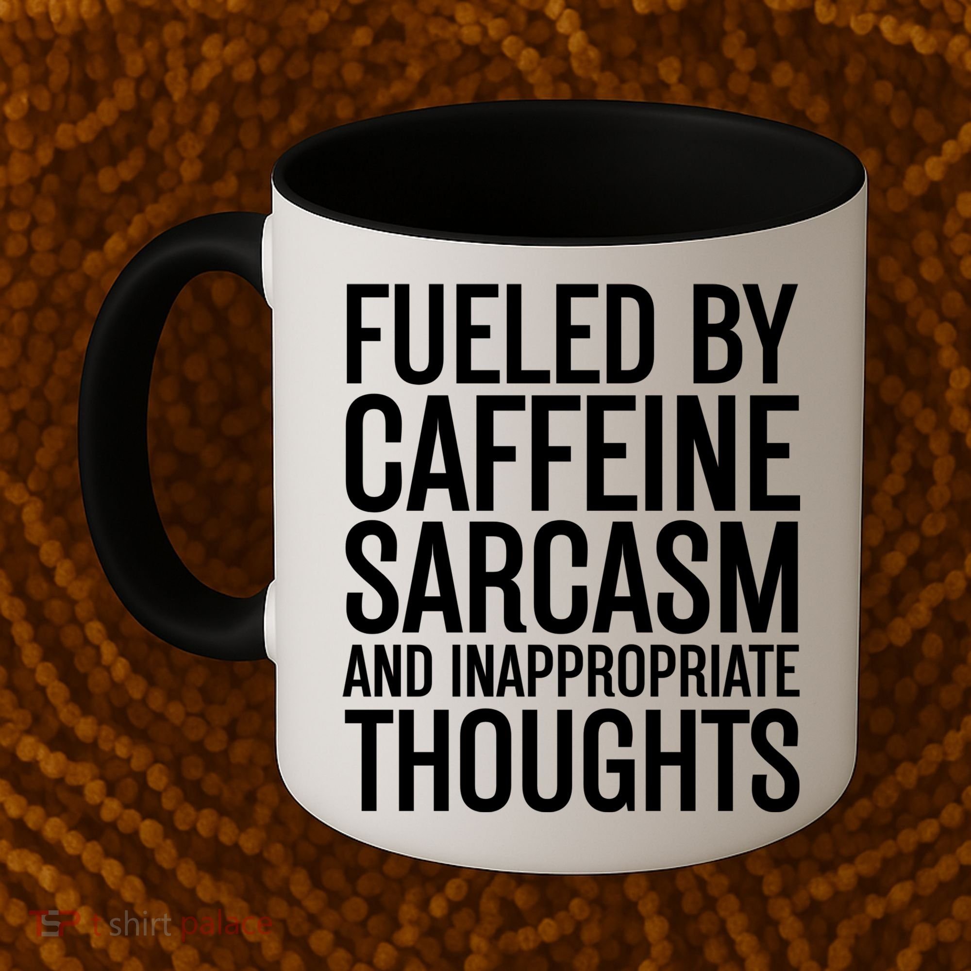 Fueled By Caffeine Sarcasm And Inappropriate Thoughts Coffee Mug