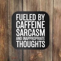 Fueled By Caffeine Sarcasm And Inappropriate Thoughts Coaster thumb 0