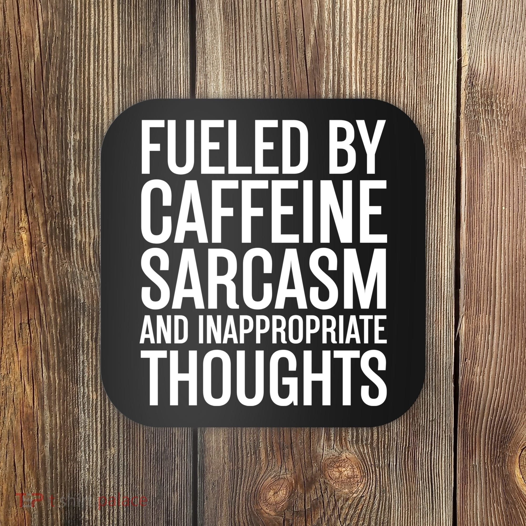Fueled By Caffeine Sarcasm And Inappropriate Thoughts Coaster