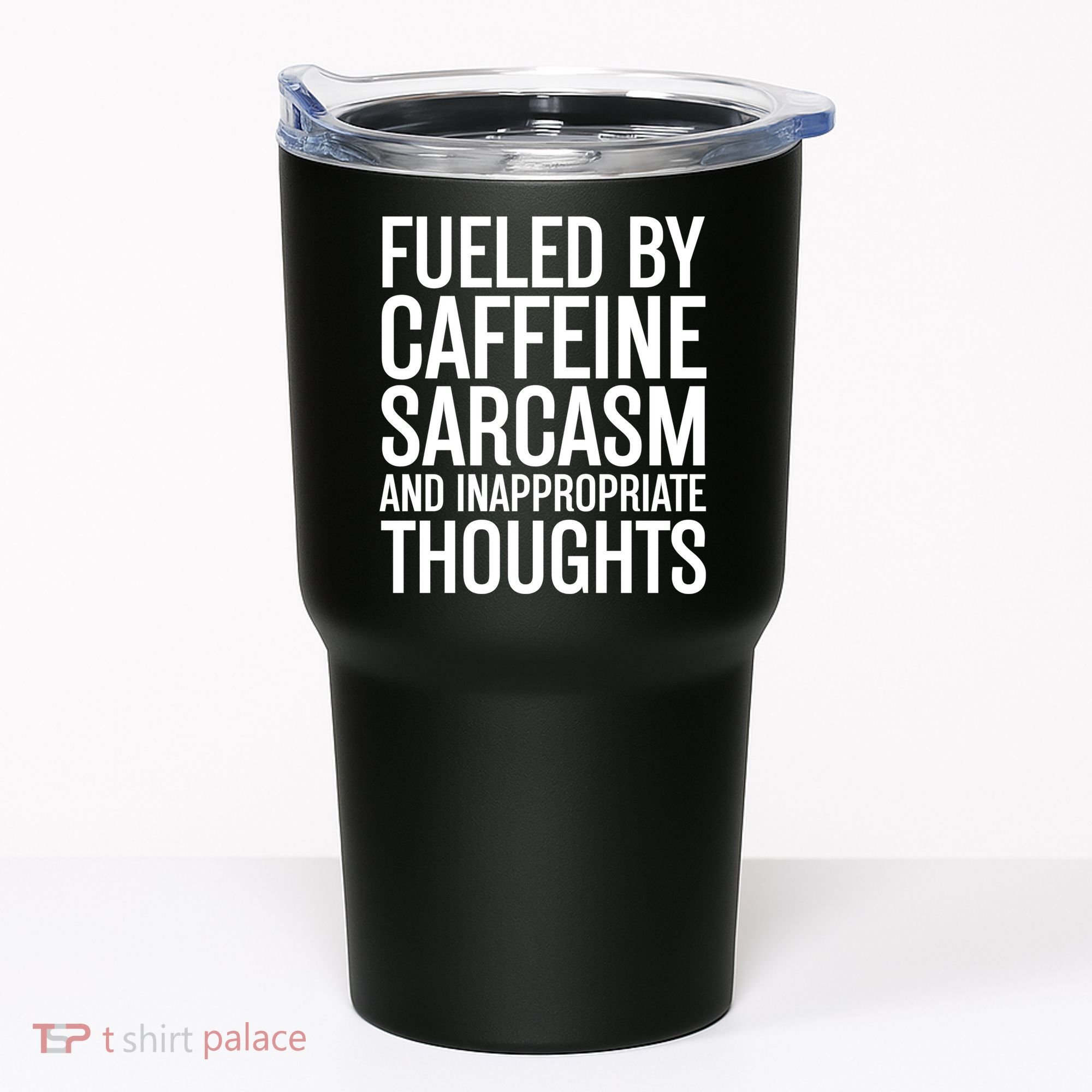 Fueled By Caffeine Sarcasm And Inappropriate Thoughts Tumbler