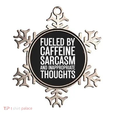 Fueled By Caffeine Sarcasm And Inappropriate Thoughts Ornament