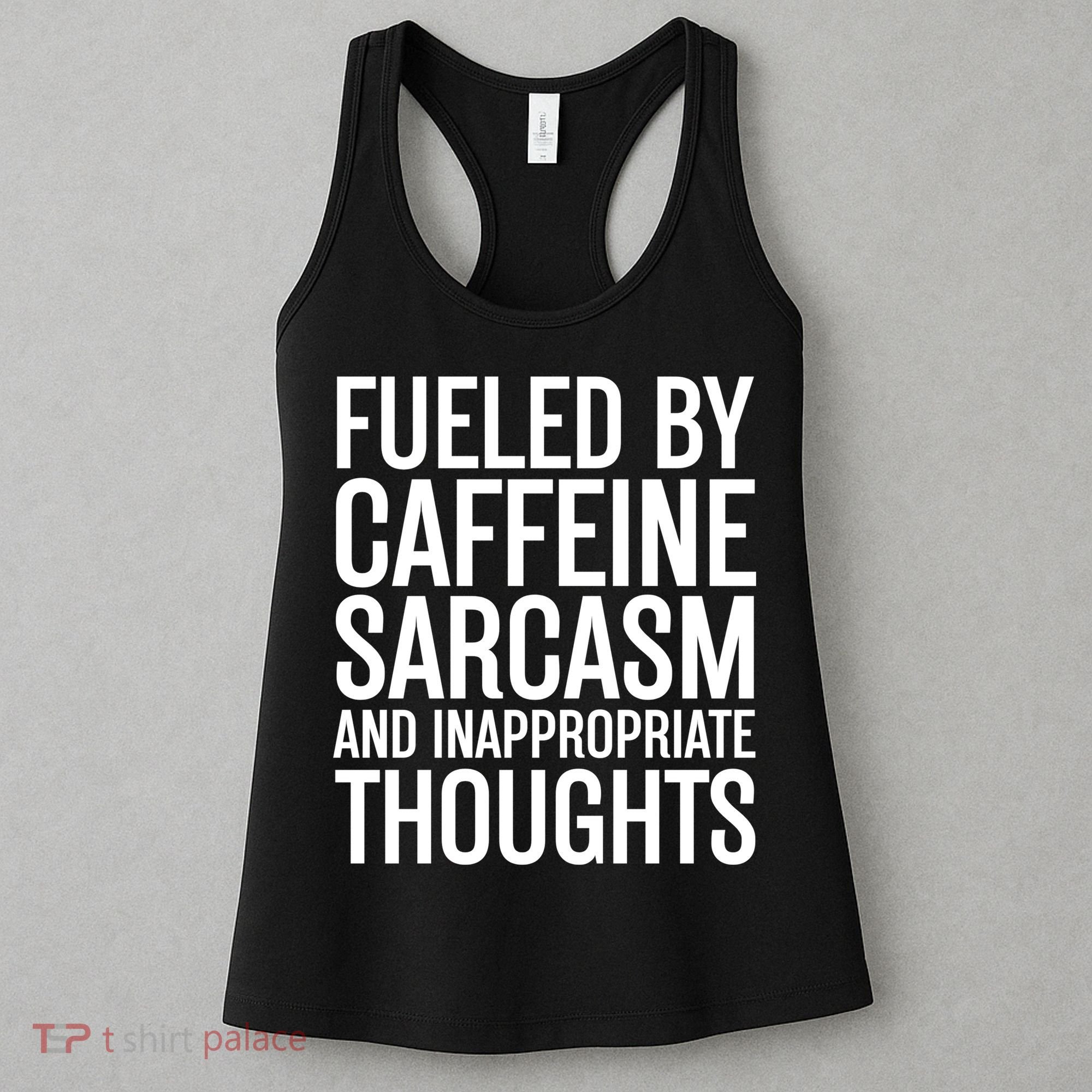 Fueled By Caffeine Sarcasm And Inappropriate Thoughts Women's Tank Top