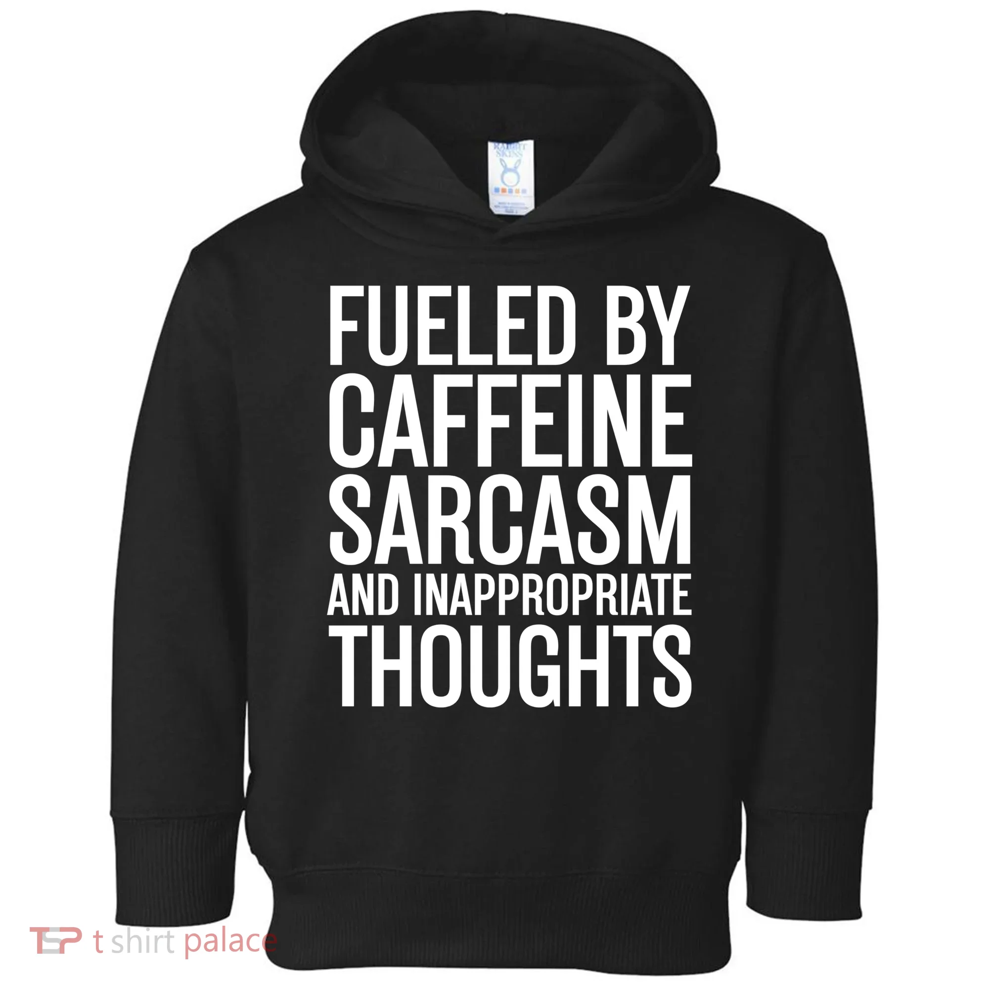 Fueled By Caffeine Sarcasm And Inappropriate Thoughts Toddler Hoodie