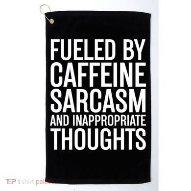 Fueled By Caffeine Sarcasm And Inappropriate Thoughts Golf Towel