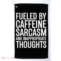 Fueled By Caffeine Sarcasm And Inappropriate Thoughts Golf Towel thumb 0