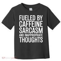 Fueled By Caffeine Sarcasm And Inappropriate Thoughts Toddler T-Shirt thumb 0