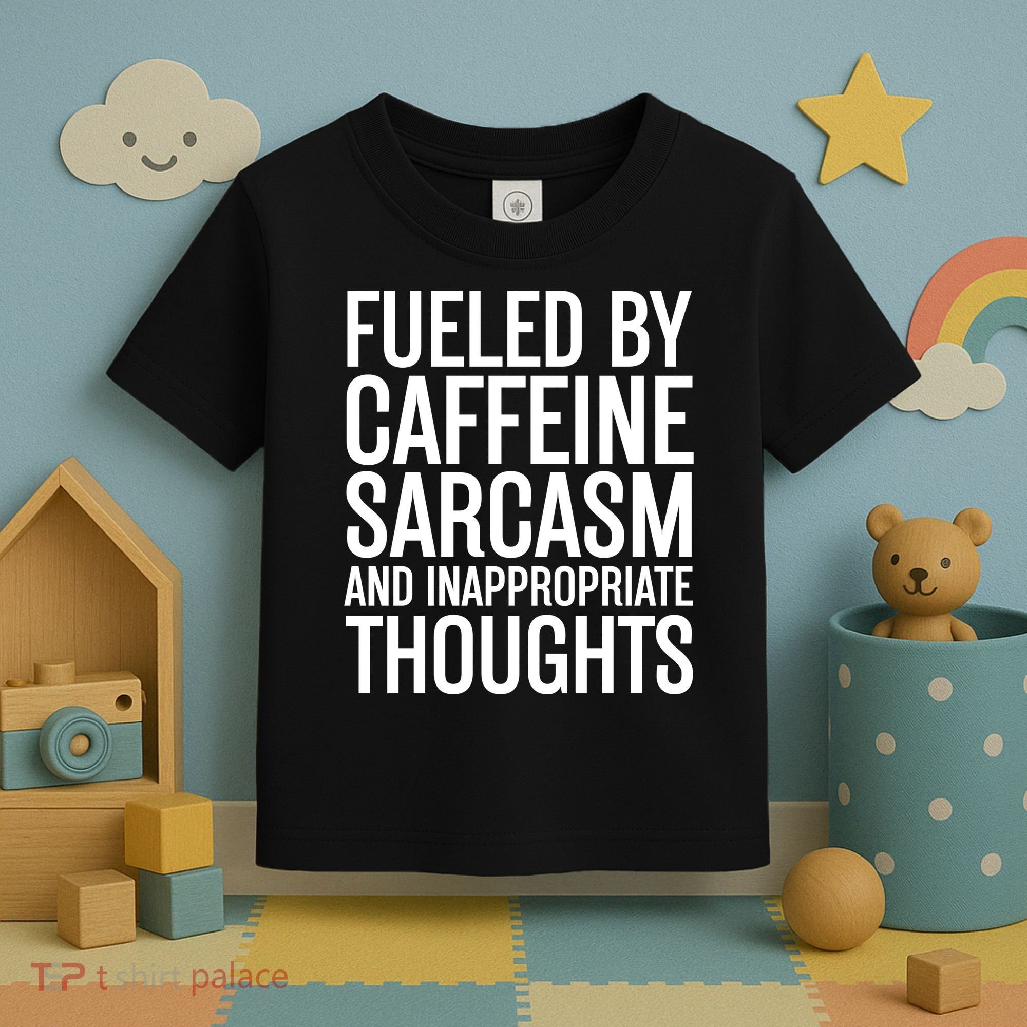 Fueled By Caffeine Sarcasm And Inappropriate Thoughts Toddler T-Shirt