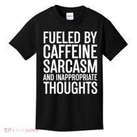 Fueled By Caffeine Sarcasm And Inappropriate Thoughts Kids T-Shirt thumb 0