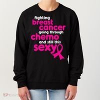 Fighting Breast Cancer Going Through Chemo & Still This Sexy Women's Sweatshirt thumb 0