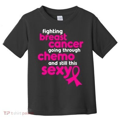 Fighting Breast Cancer Going Through Chemo & Still This Sexy Toddler T-Shirt