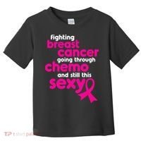Fighting Breast Cancer Going Through Chemo & Still This Sexy Toddler T-Shirt thumb 0
