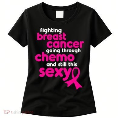 Fighting Breast Cancer Going Through Chemo & Still This Sexy Women's T-Shirt