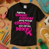 Fighting Breast Cancer Going Through Chemo & Still This Sexy Kids T-Shirt thumb 3