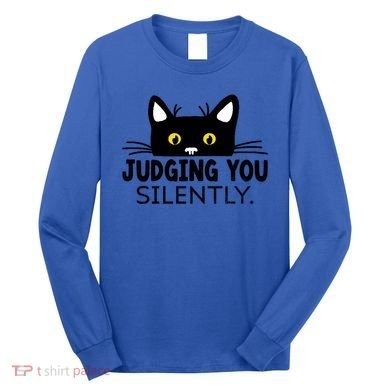 Funny Black Cat Judging You Silently Sarcastic Saying Cool Gift Long Sleeve Shirt