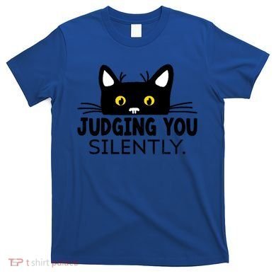 Funny Black Cat Judging You Silently Sarcastic Saying Cool Gift T-Shirt