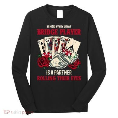 Funny Bridge Card Game Rose Behind Every Great Bridge Player Long Sleeve Shirt