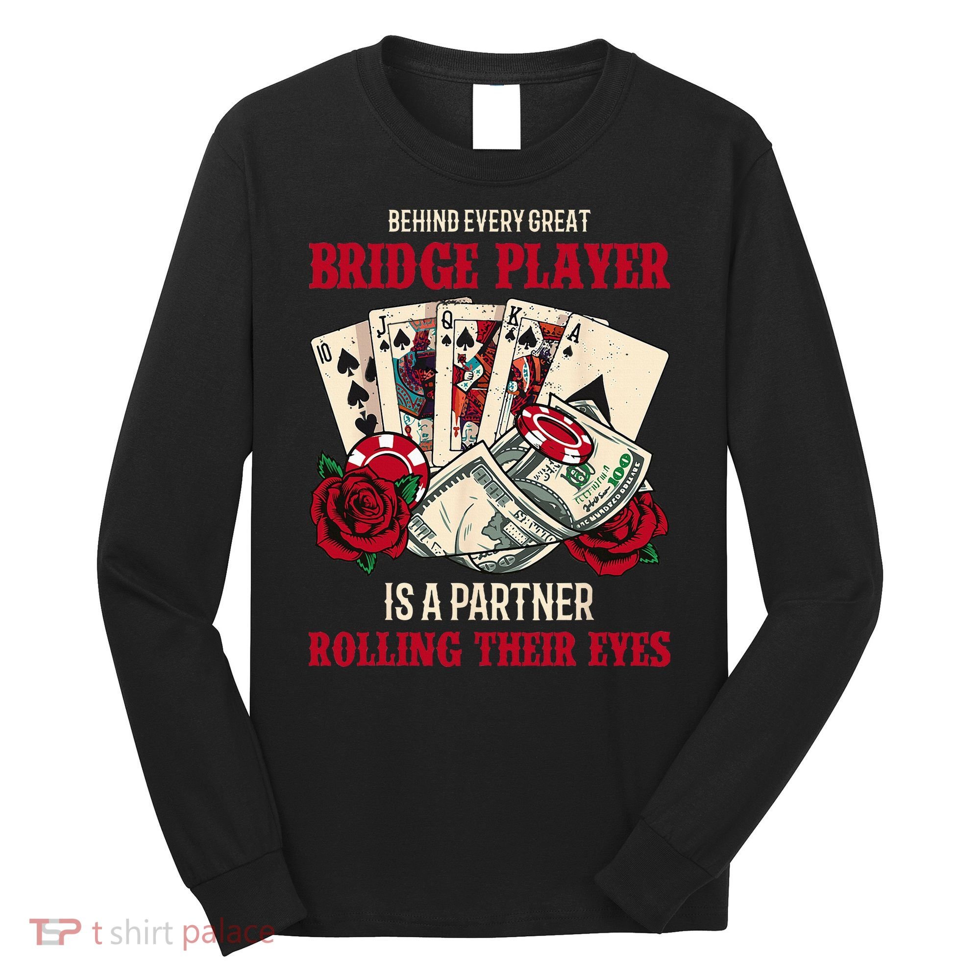Funny Bridge Card Game Rose Behind Every Great Bridge Player Long Sleeve Shirt