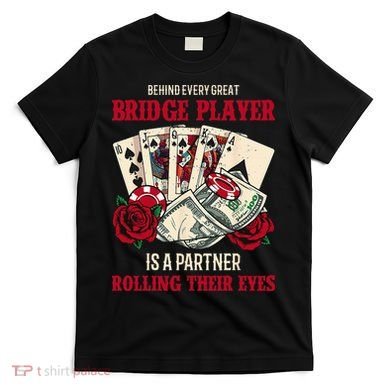 Funny Bridge Card Game Rose Behind Every Great Bridge Player T-Shirt