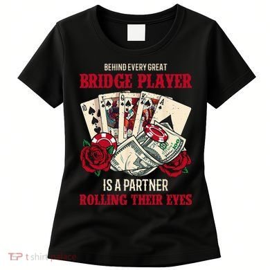 Funny Bridge Card Game Rose Behind Every Great Bridge Player Women's T-Shirt